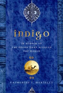 Indigo: In Search of the Color that Seduced the World